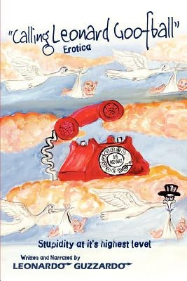 Calling Leonard Goofball: An Adult Comedy Fiction Story by Guzzardo, Leonardo