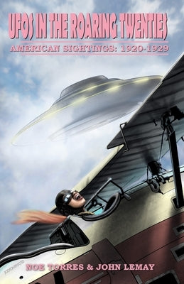 UFOs in the Roaring Twenties: American Sightings, 1920-1929 by Torres, Noe