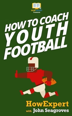 How To Coach Youth Football by Seagroves, John
