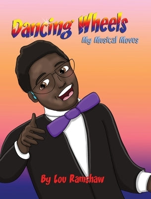 Dancing Wheels My Musical Moves by Ramshaw, Lou