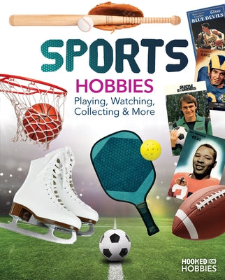 Sports Hobbies: Playing, Watching, Collecting & More: Playing, Watching, Collecting & More by Daniels, Ruby