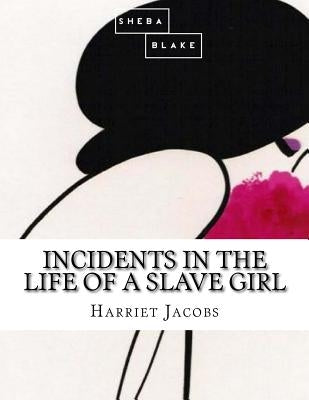 Incidents in the Life of a Slave Girl by Blake, Sheba