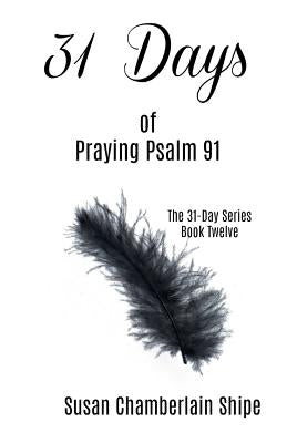 31 Days of Praying Psalm 91 by Shipe, Susan Chamberlain