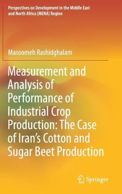 Measurement and Analysis of Performance of Industrial Crop Production: The Case of Iran's Cotton and Sugar Beet Production by Rashidghalam, Masoomeh