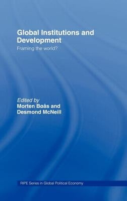 Global Institutions and Development: Framing the World? by Boas, Morten
