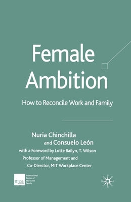 Female Ambition: How to Reconcile Work and Family by Chinchilla, N.
