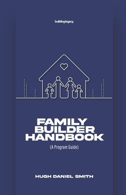 Family Builder Handbook: A Program Guide by Smith, Hugh Daniel