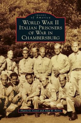 World War II Italian Prisoners of War in Chambersburg by Conti, Flavio G.