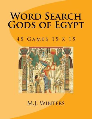 Word Search Gods of Egypt: 45 Games 15 x 15 by Winters, M. J.