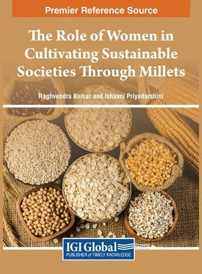 The Role of Women in Cultivating Sustainable Societies Through Millets by Kumar, Raghvendra