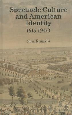 Spectacle Culture and American Identity 1815-1940 by Tenneriello, S.