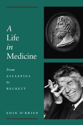 A Life in Medicine: From Asclepius to Beckett by O'Brien, Eoin
