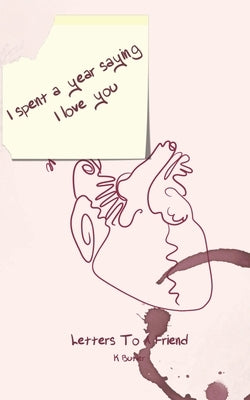 I Spent A Year Saying I Love You: Letters to a friend by Butler, K.