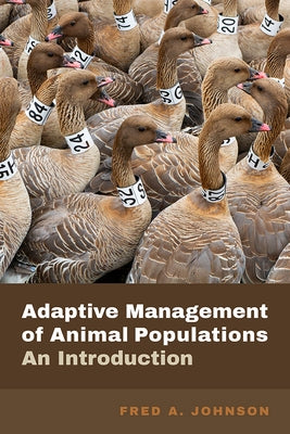 Adaptive Management of Animal Populations: An Introduction by Johnson, Fred A.