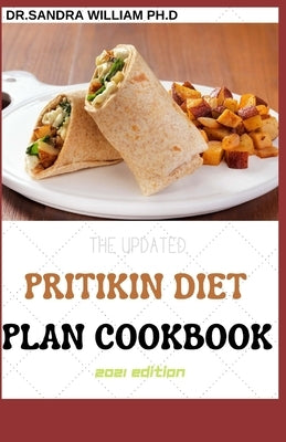 The Updated Pritikin Diet Plan Cookbook 2021 Edition: A Simplified Guide For Weight Control and Healthy Living Following The Pritikin Program. Includi by William Ph. D., Dr Sandra