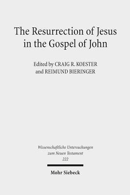 The Resurrection of Jesus in the Gospel of John by Koester, Craig R.