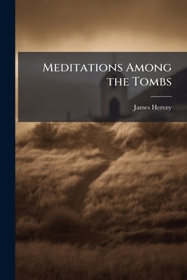 Meditations Among the Tombs by Hervey, James
