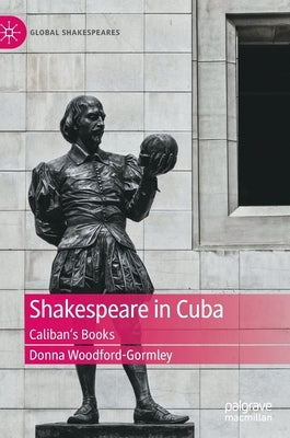 Shakespeare in Cuba: Caliban's Books by Woodford-Gormley, Donna