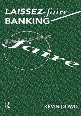Laissez Faire Banking by Dowd, Kevin