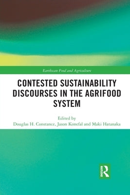 Contested Sustainability Discourses in the Agrifood System by Constance, Douglas H.