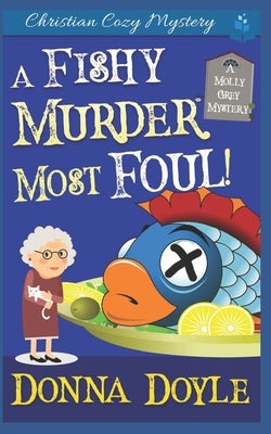 A Fishy Murder Most Foul: Christian Cozy Mystery by Doyle, Donna
