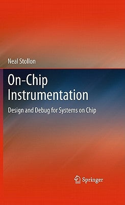 On-Chip Instrumentation: Design and Debug for Systems on Chip by Stollon, Neal