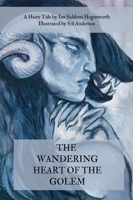 The Wandering Heart of the Golem by Siddons Heginworth, Ian
