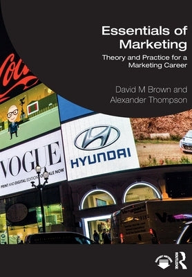 Essentials of Marketing: Theory and Practice for a Marketing Career by Brown, David