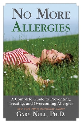 No More Allergies: A Complete Guide to Preventing, Treating, and Overcoming Allergies by Null, Gary