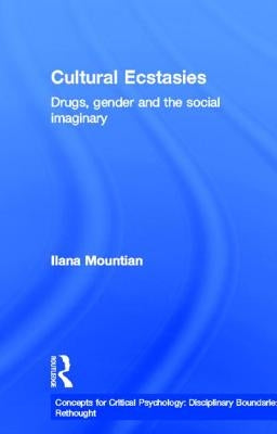 Cultural Ecstasies: Drugs, Gender and the Social Imaginary by Mountian, Ilana