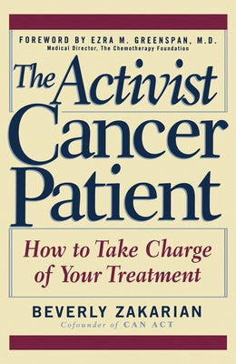 The Activist Cancer Patient: How to Take Charge of Your Treatment by Zakarian, Beverly