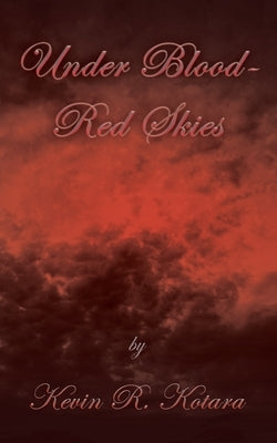 Under Blood-Red Skies by Kotara, Kevin R.