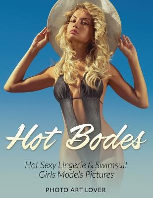 Hot Bodes: Hot Sexy Lingerie & Swimsuit Girls Models Pictures by Lover, Photo Art
