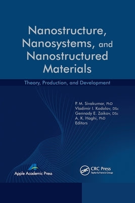 Nanostructure, Nanosystems, and Nanostructured Materials: Theory, Production and Development by Sivakumar, P. M.