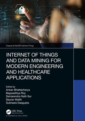 Internet of Things and Data Mining for Modern Engineering and Healthcare Applications by Bhattacharya, Ankan