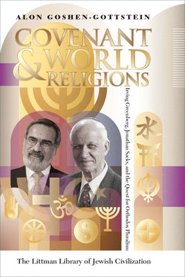 Covenant and World Religions: Irving Greenberg, Jonathan Sacks, and the Quest for Orthodox Pluralism by Goshen-Gottstein, Alon