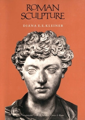Roman Sculpture by Kleiner, Diana E. E.