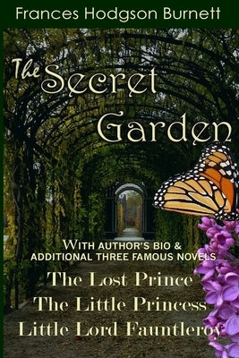 The Secret Garden: With Additional Three Famous Novels: The Lost Prince, Little Princess and Little Lord Fauntleroy by Burnett, Frances Hodgson