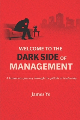 Welcome to the Dark Side of Management by Ye, James