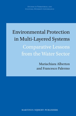 Environmental Protection in Multi-Layered Systems: Comparative Lessons from the Water Sector by Alberton, Mariachiara