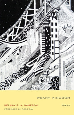 Weary Kingdom: Poems by Dameron, Délana R. a.