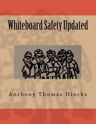 Whiteboard Safety Updated by Hincks, Anthony Thomas