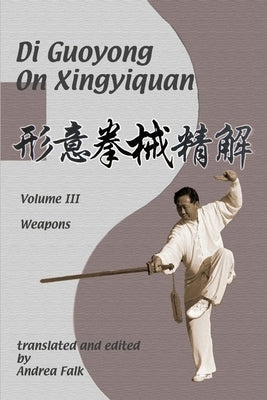 Di Guoyong on Xingyiquan Volume III Weapons by Falk, Andrea