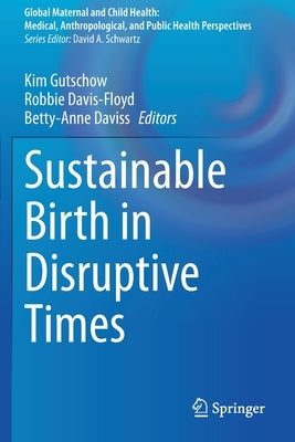 Sustainable Birth in Disruptive Times by Gutschow, Kim