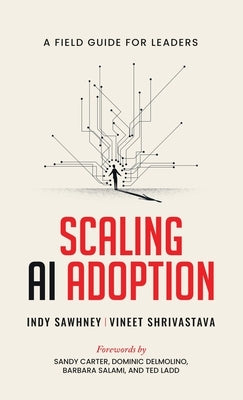 Scaling AI Adoption - A Field Guide for Leaders by Vineet Shrivastava