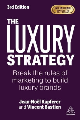 The Luxury Strategy: Break the Rules of Marketing to Build Luxury Brands by Kapferer, Jean-Noël