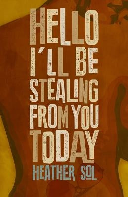 Hello I'll Be Stealing From You Today by Sol, Heather