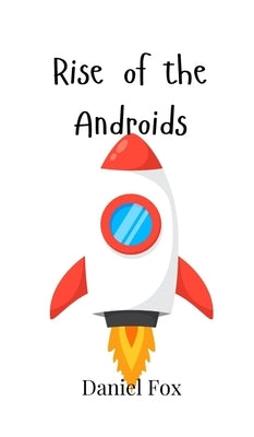Rise of the Androids by Fox, Daniel