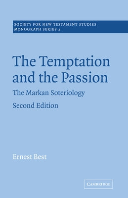 The Temptation and the Passion: The Markan Soteriology by Best, Ernest