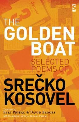 The Golden Boat: Selected Poems of Srečko Kosovel by Kosovel, Srecko